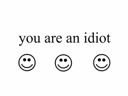 YOU ARE AN IDIOT